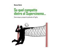 Su quel campetto dietro al Supercinema... Come nacque e prosperò la pallavolo nel Tigullio