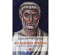 Su questa pietra. Gesù, Pietro e la nascita della Chiesa