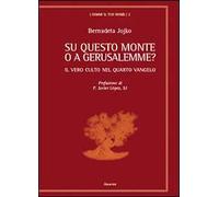 Su questo monte o a Gerusalemme? Il vero culto nel quarto vangelo