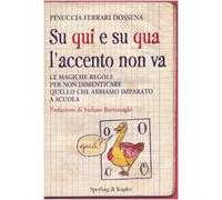 Su qui e su qua l'accento non va. Le magiche regole per non dimenticare quello che abbiamo imparato a scuola