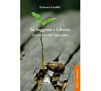 Su saggezza e libertà. Pensieri in stile rogersiano