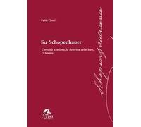 Su Schopenhauer. L’eredità kantiana, la dottrina delle idee, l’Oriente