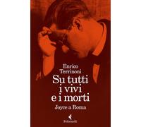 Su tutti i vivi e i morti. Joyce a Roma [Paperback] Terrinoni, Enrico