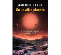 Su un altro pianeta. C'è un futuro per l'umanità fuori dalla Terra?