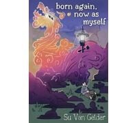 Su Van Gelder born again, now as myself (Tascabile)