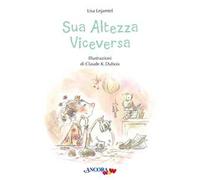 Sua altezza viceversa. Ediz. a colori