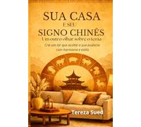 Sua Casa e Seu Signo Chinês - Um outro olhar sobre o tema: Crie um lar que acolhe a sua essência com harmonia e estilo, Casa, Decoração, Design de Interiores, 15,24 x 22,86 cm, 155 páginas