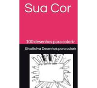 Sua Cor: 100 desenhos para colorir