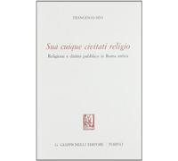 Sua cuique civitati religio. Religione e diritto pubblico in Roma antica