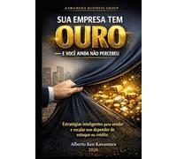 SUA EMPRESA TEM OURO: E VOCÊ AINDA NÃO PERCEBEU