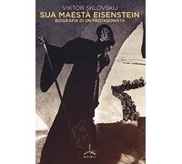 Sua maestà Eisenstein. Biografia di un protagonista