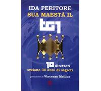 Sua maestà il tg1. 10 direttori svelano 30 anni di segreti