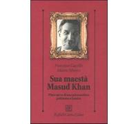 Sua maestà Masud Khan. Vita e opere di uno psicoanalista pakistano a Londr...