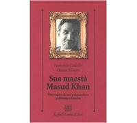 Sua maestà Masud Khan. Vita e opere di uno psicoanalista pakistano a Londra
