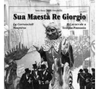 Sua maestà re Giorgio. Lu Carrasciali Timpiésu-Il Carnevale di Tempio Pausania