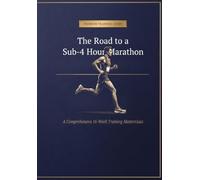 Sub-4 Hour Marathon: An Authoritative Blueprint for Breaking the Four-Hour Barrier Detailed Daily Logs • Running Form Biomechanics • Shoe Selection ... • Advanced Psychological Endurance Tactics