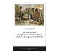 Sub anulo piscatoris. Un registro e una comunità ebraica nella Roma dei papi (secoli XVI-XVIII)