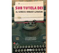 Sub tutela Dei. Il giudice Rosario Livatino
