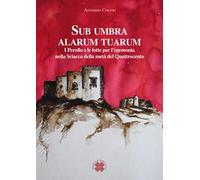 Sub umbra alarum tuarum. I Perollo e le lotte per l’egemonia nella Sciacca della metà del Quattrocento