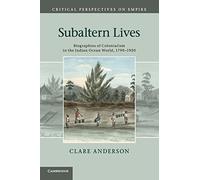 Subaltern Lives: Biographies of Colonialism in the Indian Ocean World, 1790-1920