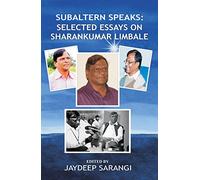 Subaltern Speaks: Selected Essays on Sharankumar Limbale