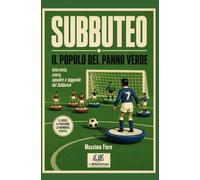 SUBBUTEO: Il Popolo del panno verde: Interviste, storie e leggende del Subbuteo