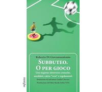 Subbuteo. O per gioco. Una stagione attraverso cronache, aneddoti, calcio «vero» e regolamenti