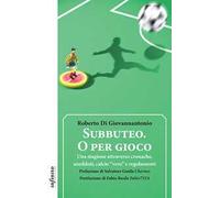 Subbuteo. O per gioco. Una stagione attraverso cronache, aneddoti, calcio «vero» e regolamenti