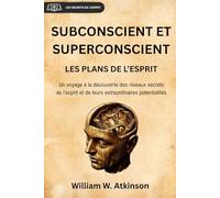 SUBCONSCIENT ET SUPERCONSCIENT: LES PLANS DE L’ESPRIT (traduction en français avec notes et préface originales)