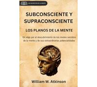 SUBCONSCIENTE Y SUPRACONSCIENTE: LOS PLANOS DE LA MENTE (traducción al español con notas y prefacio originales)