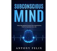 Subconscious Mind: Tame, Reprogram & Control Your Subconscious Mind To Transform Your Life: 5