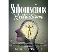 Subconscious Restructuring®: A Psychophysiological Framework for Emotional Reprogramming and Gut Barrier-Microbiome Restoration (3rd Edition)