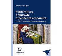 Subfornitura e abuso di dipendenza economica. Fra diritto civile e diritto alla concorrenza