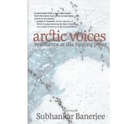 Subhankar Banerjee Arctic Voices: Resistance at the Tipping Point (Tascabile)