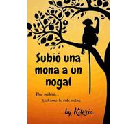 Subió una mona a un nogal: Una historia... real como la vida misma
