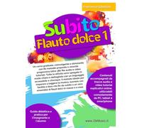 Subito flauto dolce vol. 1 - Ascolta, leggi e suona: 80 melodie, proposte a velocità progressiva (300+ file audio) e dettagliatamente spiegate tramite ... facilmente a suonare questo strumento