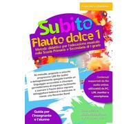 SUBITO FLAUTO DOLCE VOL.1 - METODO DIDATTICO PER L’EDUCAZIONE MUSICALE NELLA SCUOLA PRIMARIA E SECONDARIA DI I GRADO: 80 melodie, proposte a velocità ... tramite un linguaggio accessibile a chiunque