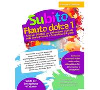 SUBITO FLAUTO DOLCE VOL.1 - METODO DIDATTICO PER L’EDUCAZIONE MUSICALE NELLA SCUOLA PRIMARIA E SECONDARIA DI I GRADO: 80 melodie, proposte a velocità ... tramite un linguaggio accessibile a chiunque
