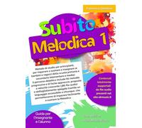 Subito Melodica vol.1: Metodo di studio per principianti, per imparare a suonare e insegnare ai bambini e ragazzi della scuola primaria e secondaria ... 80 melodie progressive e di facile approccio.