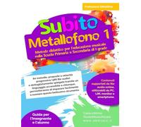 Subito Metallofono vol.1: Metodo didattico per l’educazione musicale nella Scuola Primaria e Secondaria di I grado
