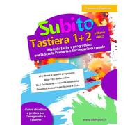 Subito Tastiera 1+2 Volume Unico: Metodo Facile e Progressivo per Bambini e Ragazzi con Spartiti e Basi Musicali Online. Corso Completo di Educazione ... Manuale Tastiera e Pianola (Nuova Edizione)