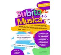 SubitoMusica 4•5 Scuola Primaria: Metodo per fare musica con attività semplici, guidate e strutturare per il canto, il ritmo, la body percussion, ... per un apprendimento divertente ed efficace