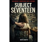 Subject Seventeen: She Doesn’t Know What She’s Become