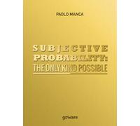 Subjective probability: the only kind possible di Paolo Manca, 2017 - ER