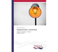 Subjectivitat i creativitat: Temps, memòria i creació. Segona edició