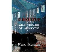 Subkultur: the house of secrets - Nick Morley