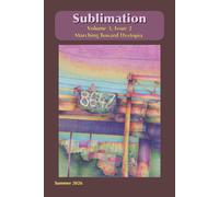 Sublimation, Volume 3, Issue 2 - Marching Toward Dystopia: A Magazine of Speculative Poetry and Art