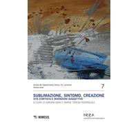 Sublimazione, sintomo, creazione. Vite d'artista e invenzioni soggettive -...