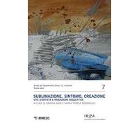 Sublimazione, sintomo, creazione. Vite d'artista e invenzioni soggettive