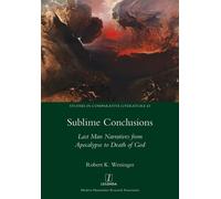 Sublime Conclusions: Last Man Narratives from Apocalypse to Death of God: ...